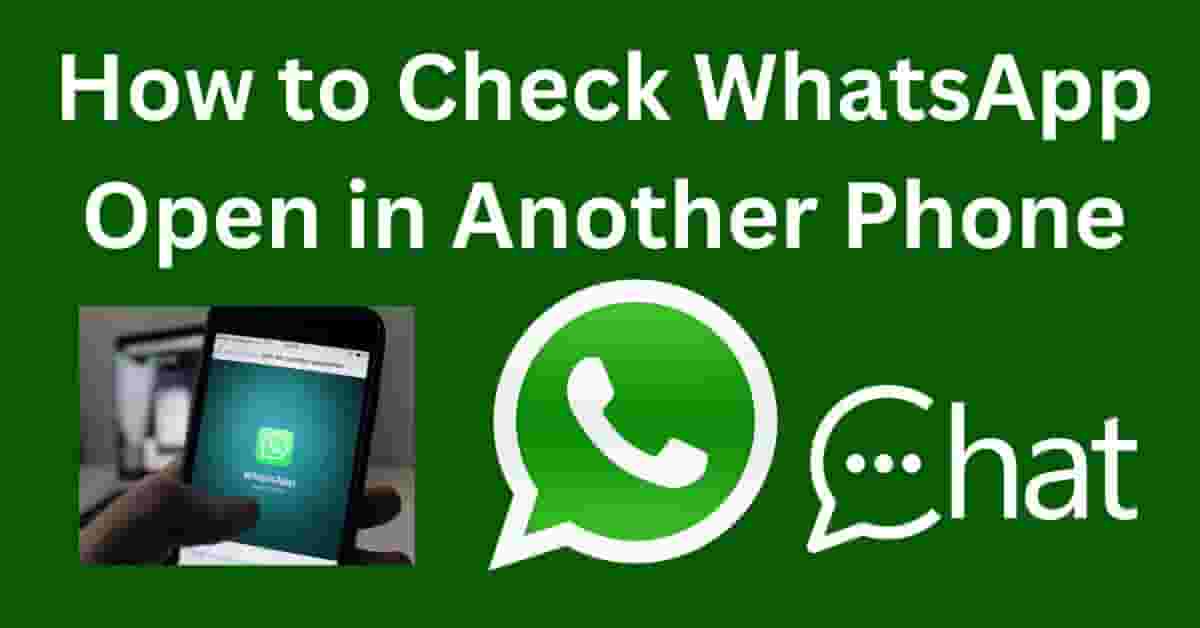 How to Check WhatsApp Open in Another Phone